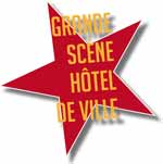GRANDE SCÈNE HÔTEL DE VILLE GRANDE SCÈNE HÔTEL DE VILLE