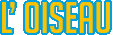L’ oiseau L’ oiseau