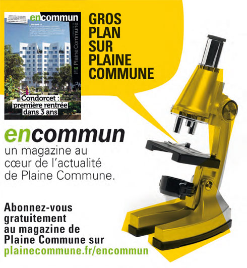 encommun, le magazine qui vous montre au microscope un gros plan sur Plaine Commune encommun, le magazine qui vous montre au microscope un gros plan sur Plaine Commune
